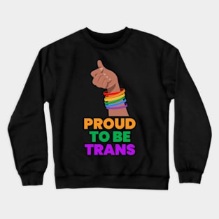 Proud To Be Trans Crewneck Sweatshirt